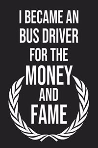 I became a Bus driver for the Money and Fame