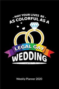 May your Lives be as colorful as a legal Gay Wedding. Weekly Planner 2020