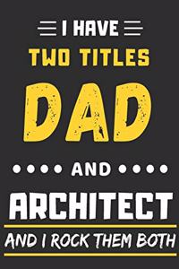 I Have Two Titles Dad And Architect And I Rock Them Both: lined notebook, Funny Architect gift