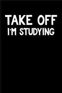 Take Off I'm Studying