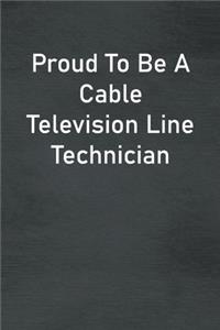 Proud To Be A Cable Television Line Technician