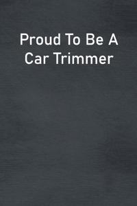 Proud To Be A Car Trimmer