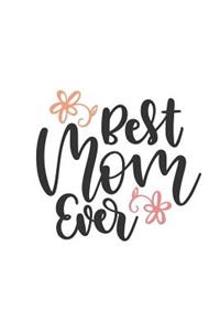 Best Mom Ever: Mother's 150 Lined Journal Pages Planner Diary Notebook with Pink Flowers on the Cover