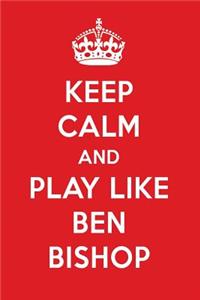 Keep Calm and Play Like Ben Bishop: Ben Bishop Designer Notebook