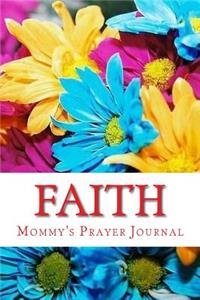 Mommy's Prayer Journal: Faith: A Journal for Prayer and Worship with 70 Bible Verses about Faith
