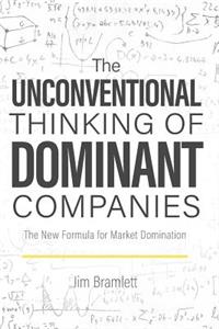 The Unconventional Thinking of Dominant Companies