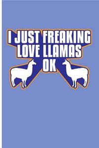 I Just Freaking Love Llamas Ok