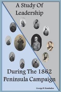 A Study of Leadership During the 1862 Peninsula Campaign