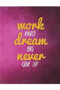 Work Hard Dream Big Never Give Up