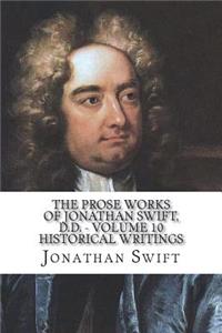 The Prose Works of Jonathan Swift, D.D. - Volume 10 Historical Writings