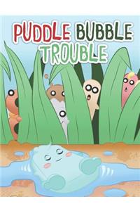 Puddle Bubble Trouble