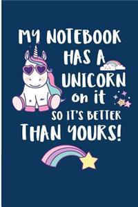 My Note Book Has A Unicorn On It So It's Better Than Yours