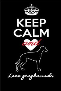 Keep Calm and Love Greyhounds