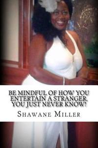 Be mindful of how YOU entertain a stranger, YOU just never know!