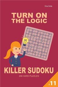 Turn on the Logic Killer Sudoku - 200 Hard Puzzles 9x9 (Volume 11)