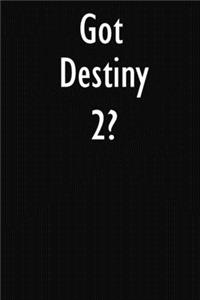 Got Destiny 2?
