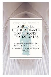 A Mulher Bendita Diante DOS Ataques Protestantes