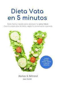 Dieta Vata en 5 Minutos - Guía fácil y rápida para alcanzar tu peso ideal