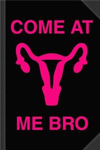 Come at Me Bro Reproductive Rights Journal Notebook