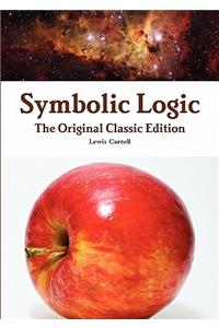 Symbolic Logic - The Original Classic Edition