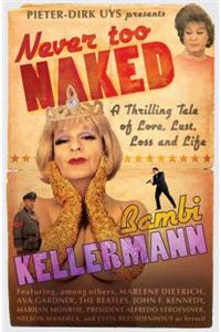 Never Too Naked: A Thrilling Tale of Love, Lust and Life
