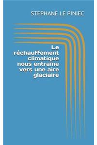 Le Réchauffement Climatique Nous Entraîne Vers Une Aire Glaciaire
