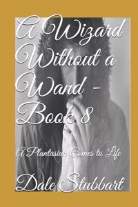 Wizard Without a Wand - Book 8
