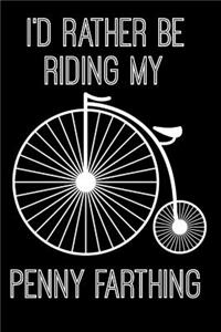 I'd Rather Be Riding My Penny Farthing