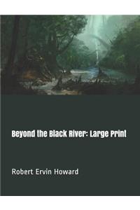 Beyond the Black River: Large Print
