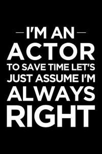 I'm an Actor, to Save Time Let's Just Assume I'm Always Right