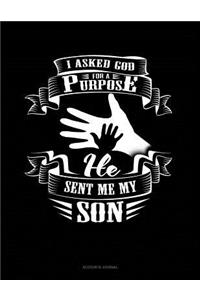 I Asked God for a Purpose He Sent Me My Son: Accounts Journal