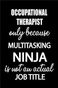 Occupational Therapist Only Because Multitasking Ninja Is Not an Actual Job Title