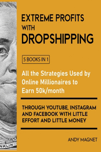 Extreme Profits with the Dropshipping Model [5 Books in 1]
