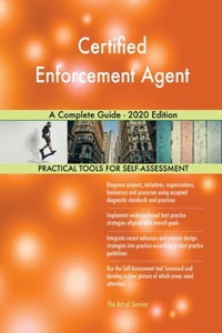 Certified Enforcement Agent A Complete Guide - 2020 Edition