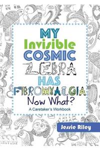 My Invisible Cosmic Zebra Has Fibromyalgia - Now What?