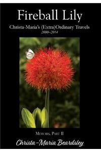 Fireball Lily: Christa-Maria's (Extra)Ordinary Travels, 2000-2014