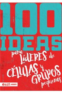 100 Ideas Para Líderes de Células Y Grupos Pequeños
