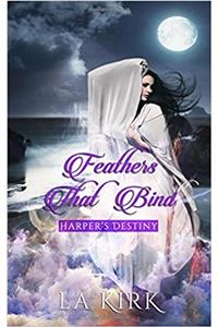 Feathers That Bind: Volume 1 (Harper?S Destiny)