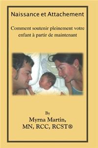 Naissance et Attachement: Comment soutenir pleinement votre enfant á partir de maintenant