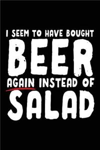 I Seem To Have Bought Beer Again Instead Of Salad