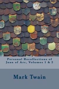 Personal Recollections of Joan of Arc, Volumes 1 & 2
