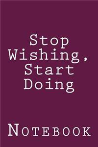 Stop Wishing, Start Doing