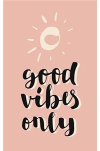 Good Vibes Only
