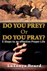 Do you Prey? Or Do you Pray?