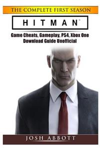 Hitman the Complete First Season Game Cheats, Gameplay, Ps4, Xbox One, Download Guide Unofficial