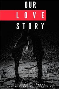 Our Love Story - A Couples Journal for Intimate Relationships