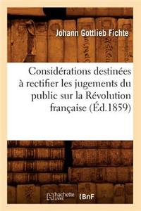 Considérations Destinées À Rectifier Les Jugements Du Public Sur La Révolution Française (Éd.1859)