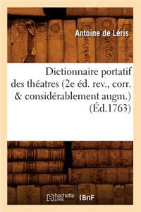 Dictionnaire Portatif Des Théatres (2e Éd. Rev., Corr. & Considérablement Augm.) (Éd.1763)