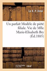 parfait Modèle de piété filiale. Vie de Mlle Marie-Elisabeth Bry, 25 aout 1885