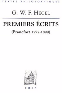 G.W.F. Hegel: Premiers Ecrits (Francfort 1797-1800)